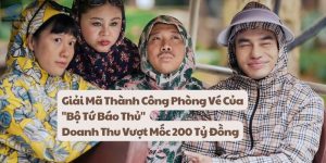 Giải Mã Thành Công Phòng Vé Của "Bộ Tứ Báo Thủ"