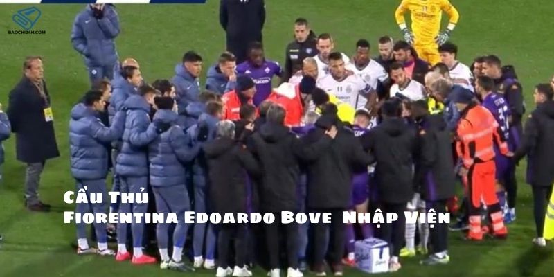 Cầu Thủ Fiorentina Edoardo Bove Nhập Viện