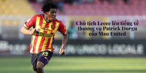 Chủ tịch Lecce lên tiếng về thương vụ Patrick Dorgu của Man United