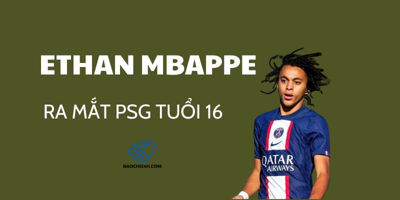 Ethan Mbappe Ra Mắt PSG Tuổi 16