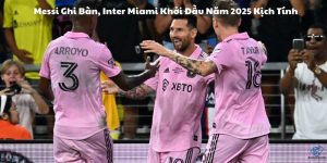 Messi Ghi Bàn, Inter Miami Khởi Đầu Năm 2025 Kịch Tính