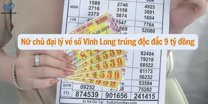 Nữ chủ đại lý vé số Vĩnh Long trúng độc đắc 9 tỷ đồng