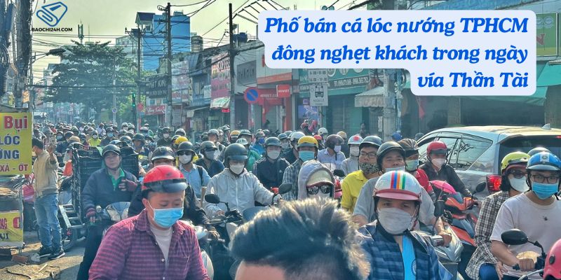 Phố bán cá lóc nướng TPHCM đông nghẹt khách trong ngày vía Thần Tài