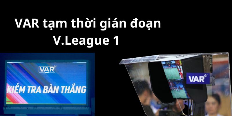 Sự cố VAR tạm thời gián đoạn tại V.League 1 1 _VAR tạm thời gián đoạn tại V.League 1